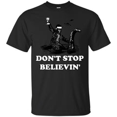 DONT STOP BELIEVING - DONT STOP BELIEVIN T Shirt & Hoodie