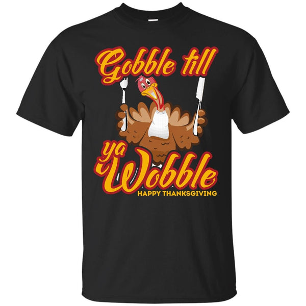 THANKSGIVING - GOBBLE TILL YA WOBBLE FUNNY THANKSGIVINGCHRISTMAS DAY DESIGN T Shirt & Hoodie