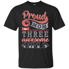 Mom - Proud Mom Of Three Awesome Girls  T Shirt & Hoodie