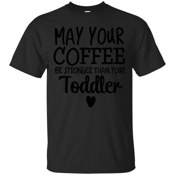 Mom - May Your Coffee Be Stronger Than Your Toddler coffee T Shirt & Hoodie