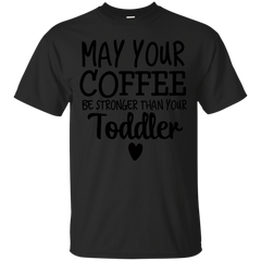 Mom - May Your Coffee Be Stronger Than Your Toddler coffee T Shirt & Hoodie