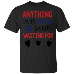 Firefighter - Anything Worth Having Is Worth Waiting For military T Shirt & Hoodie