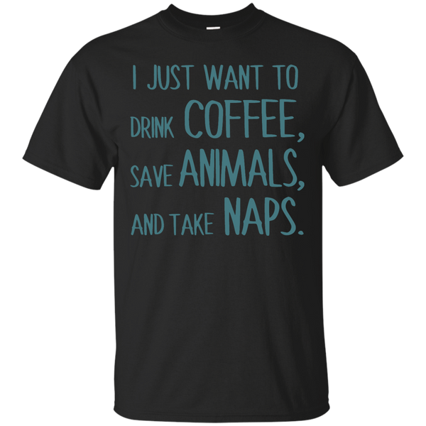 Yoga - I JUST WANT TO DRINK COFFEE, SAVE ANIMALS, AND TAKE NAPS. T shirt & Hoodie