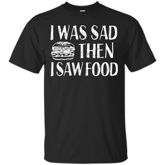 Mom - I Was Sad Then I Saw Food Funny Foodlover Saying food T Shirt & Hoodie