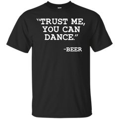 BEER - Trust Me you can dance  Beer T Shirt & Hoodie