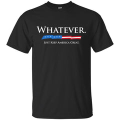 DONALD TRUMP - Whatever Just Keep America Great T Shirt & Hoodie