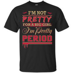 Mechanic - IM NOT PRETTY FOR A BIG GIRL IM PRETTY PERIOD T Shirt & Hoodie