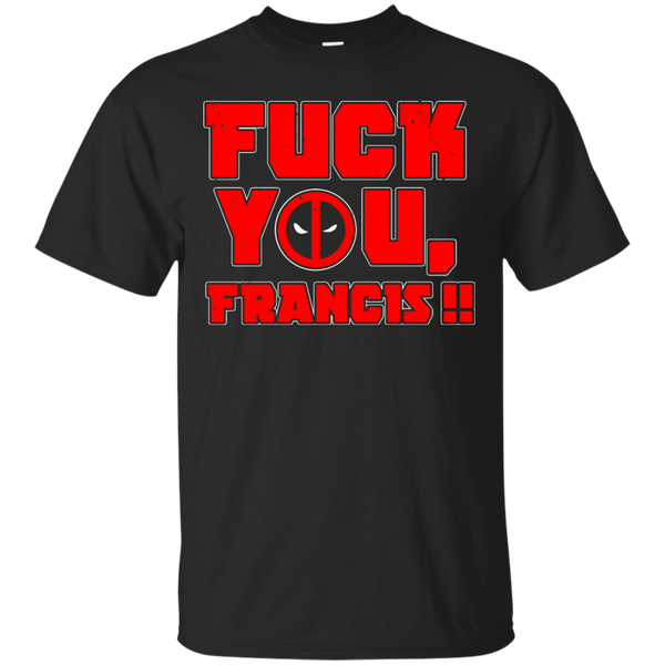 Deadpool - Fuck you Francis deadpool T Shirt & Hoodie