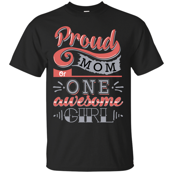 Mom - Proud Mom Of One Awesome Girl  T Shirt & Hoodie