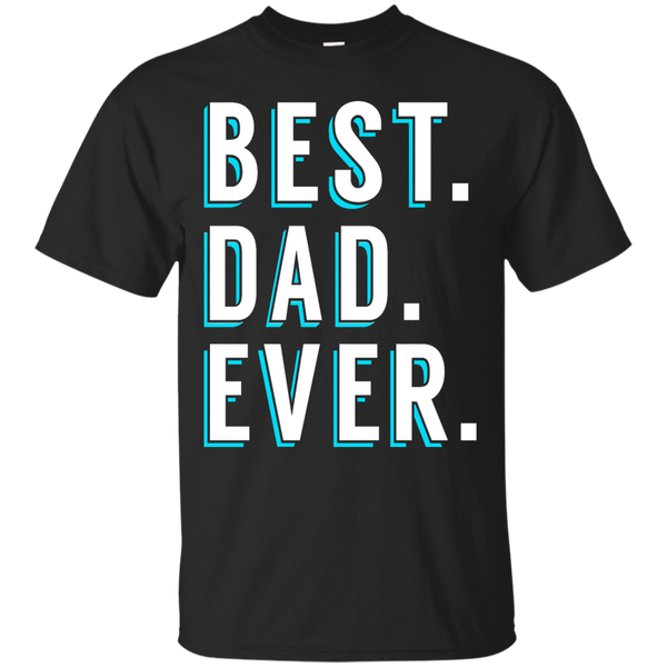 Father - Best Dad Ever dad T Shirt & Hoodie