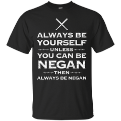 AMC THE WALKING DEAD - Always be yourself unless you can be Negan T Shirt & Hoodie