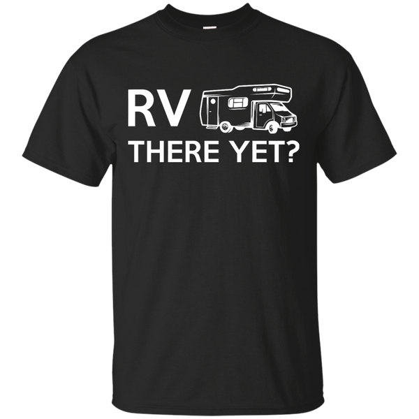 Camping - RV There Yet rv there yet T Shirt & Hoodie