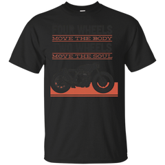 Biker - FOUR WHEELS MOVES THE BODY TWO WHEELS MOVES THE SOUL T Shirt & Hoodie