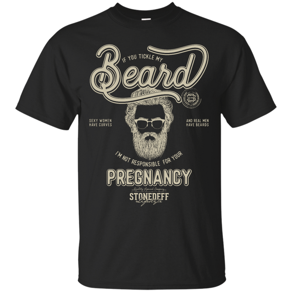 BEARDED - If you tickle my beard im not responsible for your pregnancy T Shirt & Hoodie