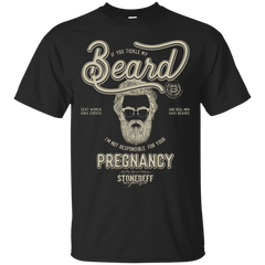 BEARDED - If you tickle my beard im not responsible for your pregnancy T Shirt & Hoodie