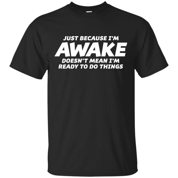 JUST BECAUSE IM AWAKE - JUST BECAUSE IM AWAKE T Shirt & Hoodie