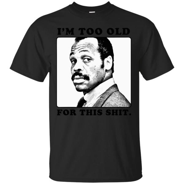 Father - Im too old for this shit im too old for this shit T Shirt & Hoodie
