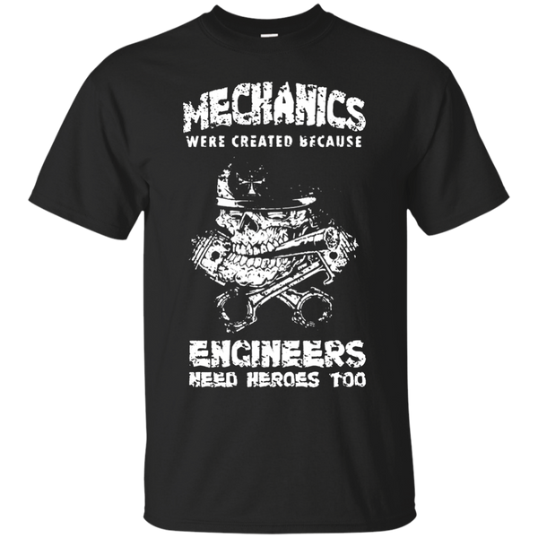 Mechanic - MECHANIC BECAUSE ENGINEER NEED HEROES T Shirt & Hoodie