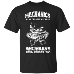 Mechanic - MECHANIC BECAUSE ENGINEER NEED HEROES T Shirt & Hoodie