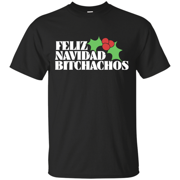 FELIZ NAVIDAD BITCHACHOS - Feliz Navidad Bitchachos T Shirt & Hoodie