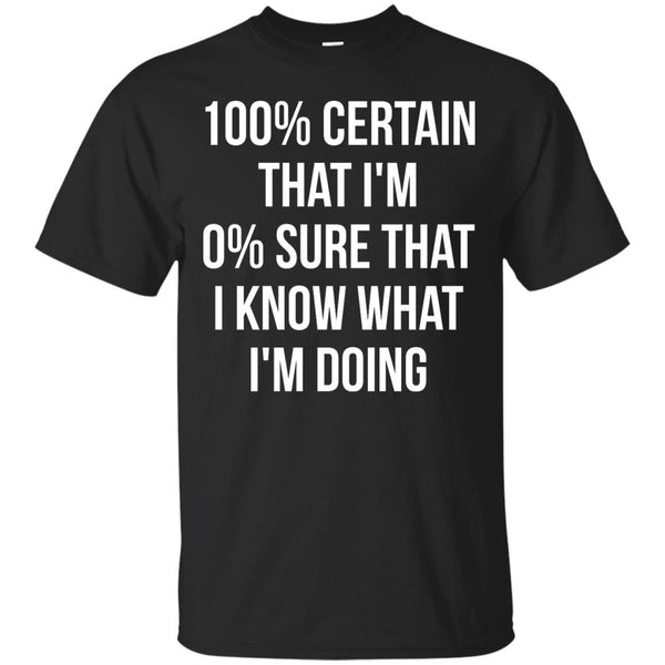 CERTAIN - I Know What Im Doing T Shirt & Hoodie