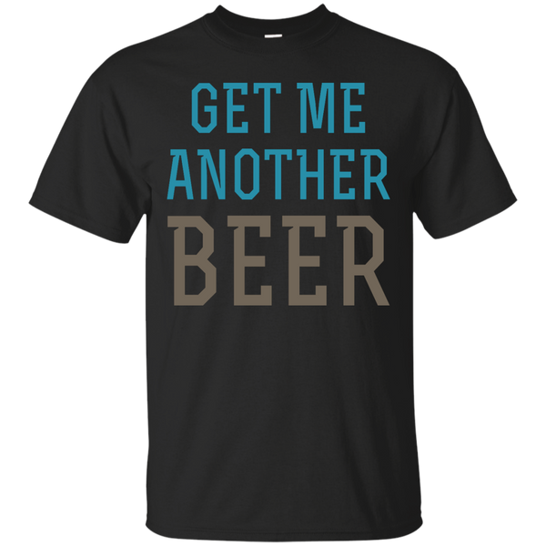 BEER - Get Me Another Beer T Shirt & Hoodie