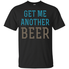 BEER - Get Me Another Beer T Shirt & Hoodie