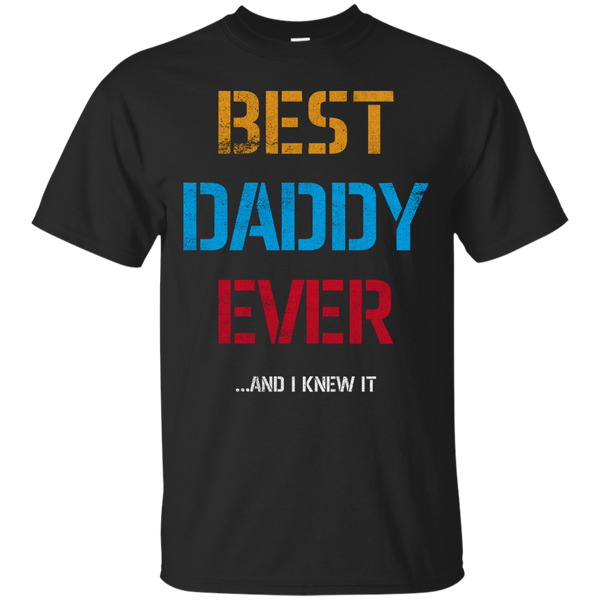 Father - Best Daddy EverAnd I Knew It fathers day T Shirt & Hoodie