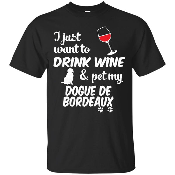 DOGUE DE BORDEAUX - Just Want To Drink Wine  Pet Dogue De Bordeaux T Shirt & Hoodie