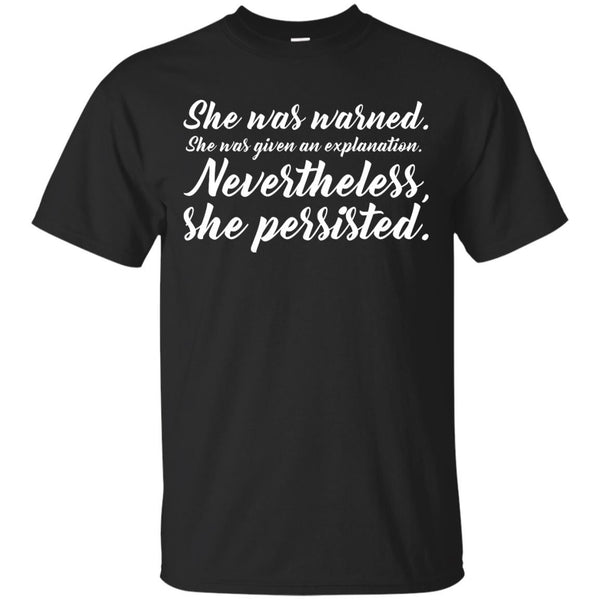 NEVERTHELESS SHE PERSISTED - She was warned Nevertheless She Persisted TShirt T Shirt & Hoodie