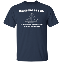 Camping - Camping is fun if you like pretending your homeless camping T Shirt & Hoodie