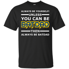 FATHERS - Batdad  Always Be Yourself T Shirt & Hoodie
