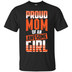 Mother - Proud Mom Of An Awesome Girl  Gift For Mommy mom T Shirt & Hoodie