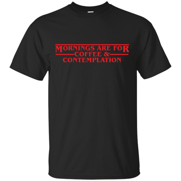 Stranger Things - Mornings are for Coffee  Contemplation strangerthings T Shirt & Hoodie