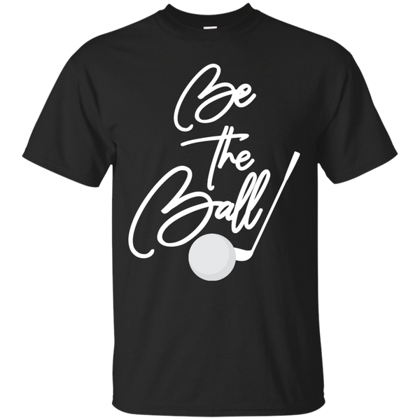Golf - Be The Ball Funny Golf Saying  T Shirt & Hoodie