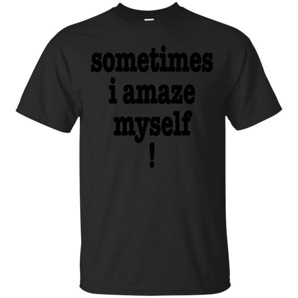 BEING AWESOME - Sometimes I Amaze Myself T Shirt & Hoodie