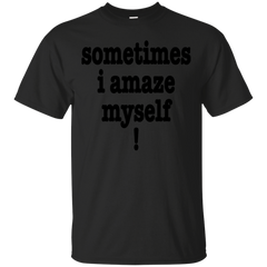 BEING AWESOME - Sometimes I Amaze Myself T Shirt & Hoodie
