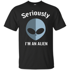 ALIEN - Seriously Im An Alien T Shirt & Hoodie