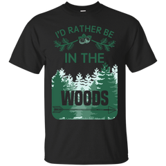 Hunting - I039d rather be in the woods T Shirt & Hoodie