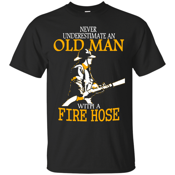 Firefighter - Never Underestimate an Old Man with a Fire Hose fire T Shirt & Hoodie