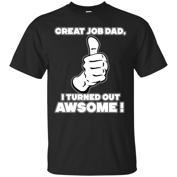 Father - great job dad dad T Shirt & Hoodie