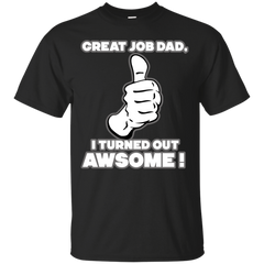 Father - great job dad dad T Shirt & Hoodie