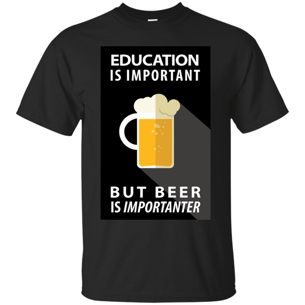 BEER - EDUCATION IS IMPORTANT BUT BEER IS IMPORTANTER T Shirt & Hoodie