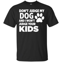 DONT JUDGE MY DOG - Dont Judge My Dog  I Wont Judge Your Kids T Shirt & Hoodie
