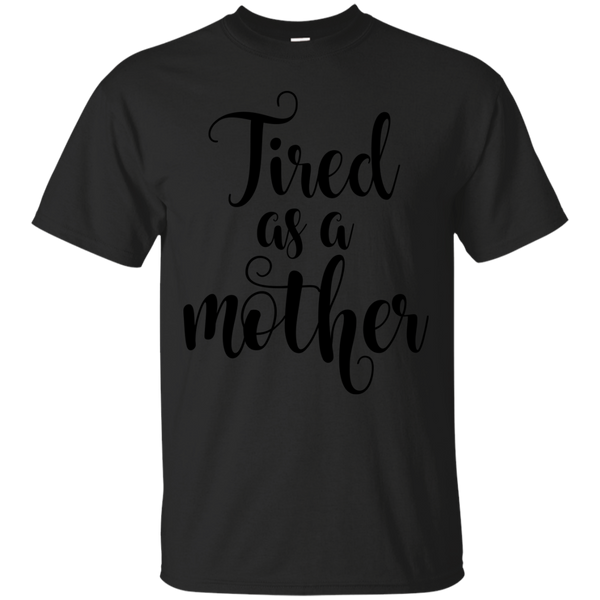 Mom - Tired As A Mother  T Shirt & Hoodie