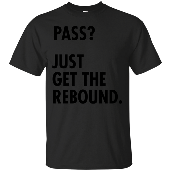 BASKETBALL - Funny Basketball Design  Pass Just Get the Rebound T Shirt & Hoodie