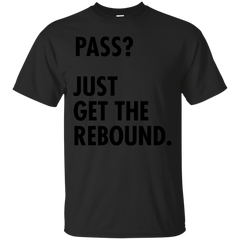 BASKETBALL - Funny Basketball Design  Pass Just Get the Rebound T Shirt & Hoodie