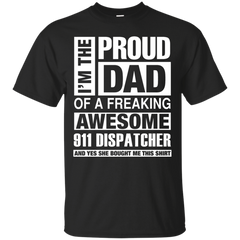 911 DISPATCHER DAD - 911 Dispatcher Dad  Im Proud Dad of Freaking Awesome 911 Dispatcher T Shirt & Hoodie