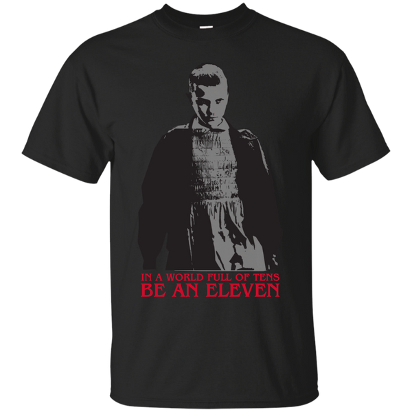 Stranger Things - In a world full of tens be an Eleven stranger things T Shirt & Hoodie