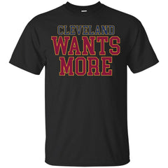 CLEVELAND CAVALIERS - Cleveland Wants More T Shirt & Hoodie